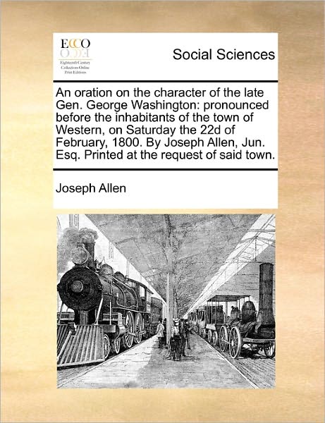 Cover for Joseph Allen · An Oration on the Character of the Late Gen. George Washington: Pronounced Before the Inhabitants of the Town of Western, on Saturday the 22d of February (Paperback Book) (2010)