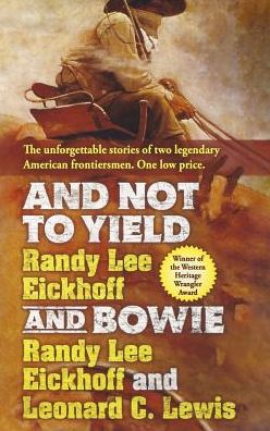And Not to Yield and Bowie : A Novel of the Life and Times of Wild Bill Hickok - Randy Lee Eickhoff - Books - Forge Books - 9781250245649 - June 28, 2016