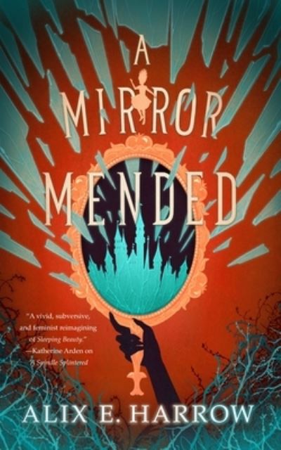 A Mirror Mended - Fractured Fables - Alix E. Harrow - Kirjat - St Martin's Press - 9781250766649 - tiistai 14. kesäkuuta 2022