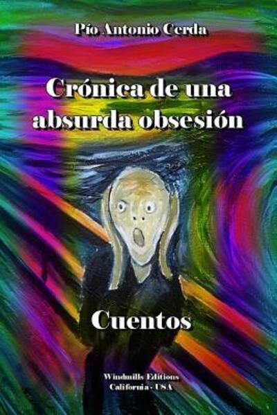 Cover for Pio Antonio Cerda · Cronica De Una Absurda Obsesion (Paperback Book) (2015)