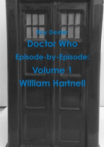 Cover for Ray Dexter · Doctor Who Episode by Episode: Volume 1 William Hartnell (Paperback Book) (2015)