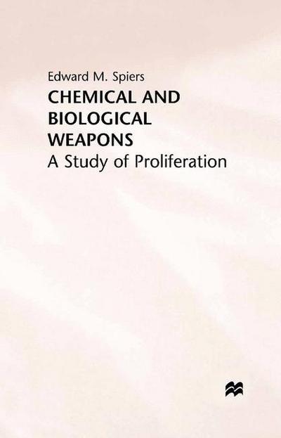 Chemical and Biological Weapons: A Study of Proliferation - E. Spiers - Books - Palgrave Macmillan - 9781349390649 - November 11, 1994