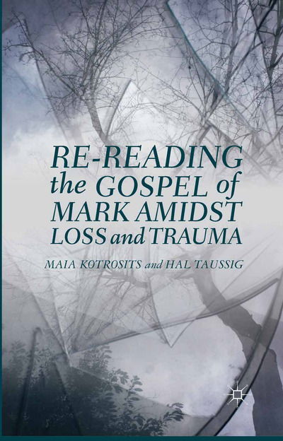 Cover for Maia Kotrosits · Re-reading the Gospel of Mark Amidst Loss and Trauma (Paperback Book) [1st ed. 2013 edition] (2013)