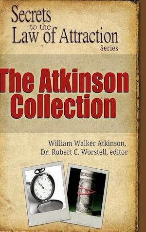 Cover for Robert C. Worstell · Atkinson Collection - Secrets to the Law of Attraction Series (Book) (2017)