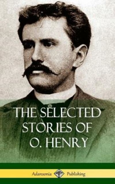 Cover for O Henry · The Selected Stories of O. Henry (Hardcover) (Gebundenes Buch) (2018)