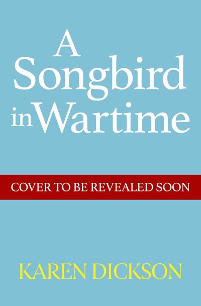 Cover for Karen Dickson · A Songbird in Wartime (Hardcover Book) (2021)