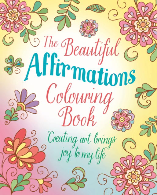 Cover for Tansy Willow · The Beautiful Affirmations Colouring Book: Over 45 Designs - Arcturus Creative Colouring (Paperback Book) (2025)