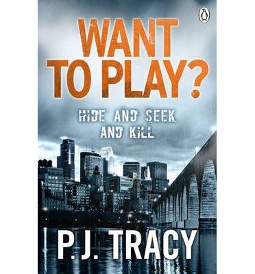 Want to Play? - Twin Cities Thriller - P. J. Tracy - Kirjat - Penguin Books Ltd - 9781405915649 - torstai 1. elokuuta 2013