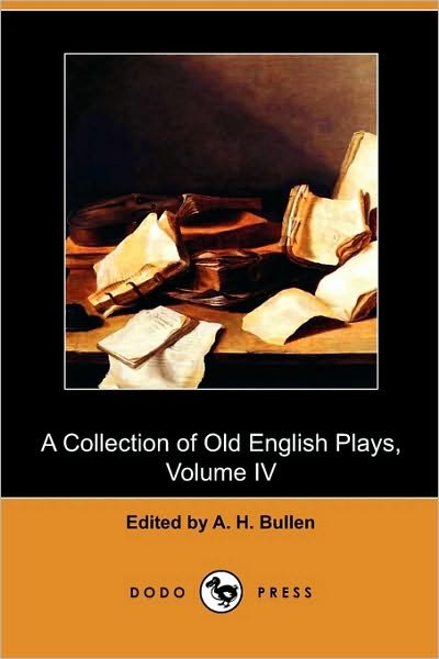 Cover for A H Bullen · A Collection of Old English Plays, Volume Iv (Dodo Press) (Taschenbuch) (2009)