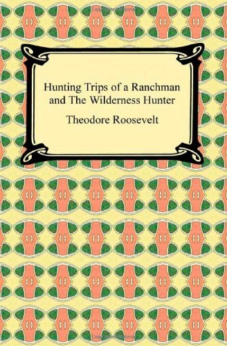 Cover for Theodore Roosevelt · Hunting Trips of a Ranchman and The Wilderness Hunter (Taschenbuch) (2010)