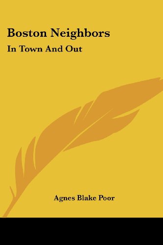 Cover for Agnes Blake Poor · Boston Neighbors: in Town and out (Paperback Book) (2007)