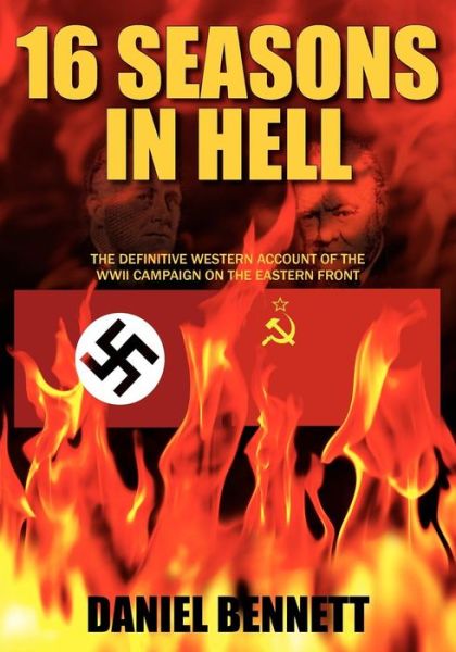 Cover for Daniel Bennett · 16 Seasons in Hell: The Definitive Western Account of the WWII Campaign on the Eastern Front (Paperback Book) (2012)