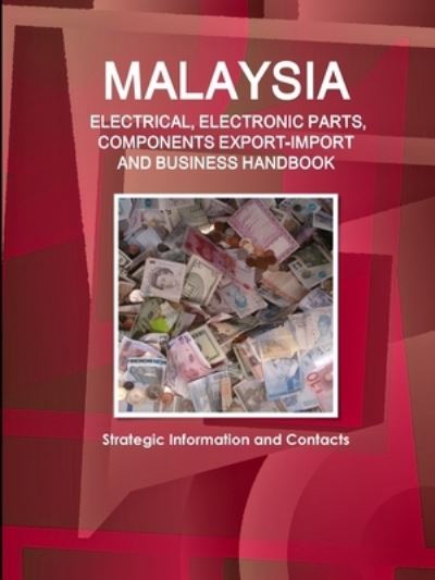 Cover for Inc Ibp · Malaysia ELECTRICAL, ELECTRONIC PARTS, COMPONENTS EXPORT-IMPORT &amp; BUSINESS HANDBOOK - Strategic Information and Contacts (Paperback Book) (2018)