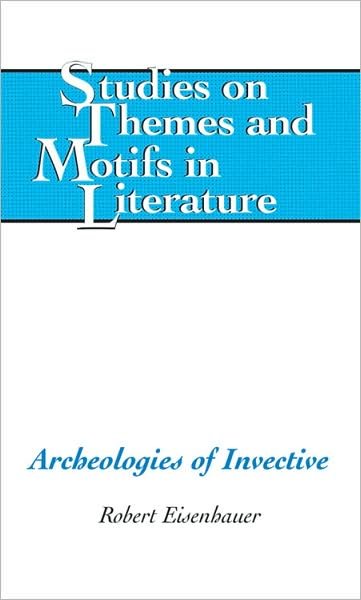 Cover for Robert Eisenhauer · Archeologies of Invective - Studies on Themes and Motifs in Literature (Hardcover Book) (2007)