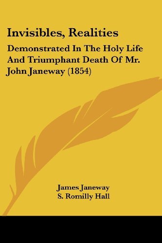 Cover for James Janeway · Invisibles, Realities: Demonstrated in the Holy Life and Triumphant Death of Mr. John Janeway (1854) (Paperback Book) (2008)