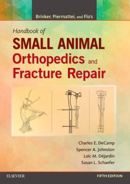 Cover for DeCamp, Charles E. (Michigan State University, Veterinary Medical Center, College of Veterinary Medicine, East Lansing, Michigan) · Brinker, Piermattei and Flo's Handbook of Small Animal Orthopedics and Fracture Repair (Paperback Bog) (2016)