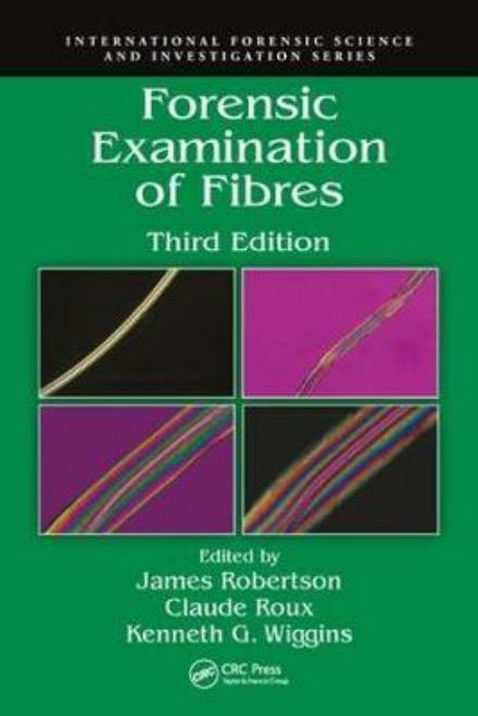 Cover for James Robertson · Forensic Examination of Fibres - International Forensic Science and Investigation (Hardcover Book) (2017)