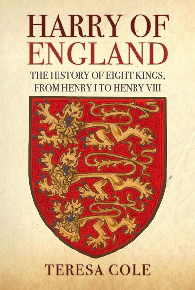 Cover for Teresa Cole · Harry of England: The History of Eight Kings, From Henry I to Henry VIII (Hardcover Book) (2022)