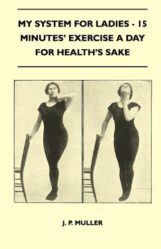 Cover for J. P. Muller · My System for Ladies - 15 Minutes' Exercise a Day for Health's Sake (Paperback Book) (2010)