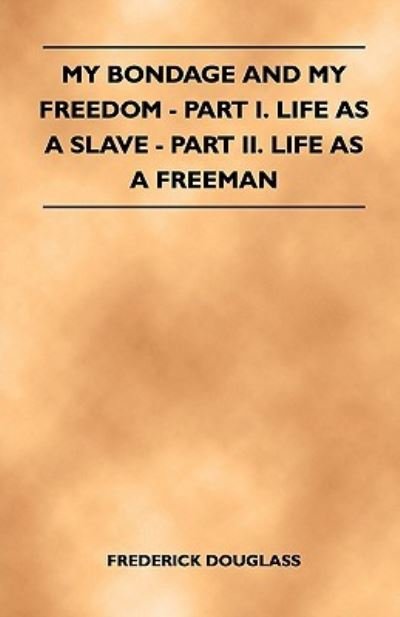 Cover for Frederick Douglass · My Bondage and My Freedom - Part I. Life as a Slave - Part II. Life as a Freeman (Pocketbok) (2011)