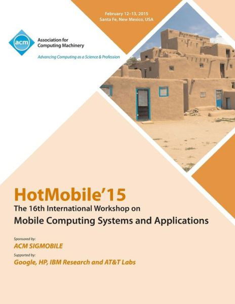 Cover for Hotmobile 15 Conference Committee · HotMobile 15 16th International Workshop on Mobile Computing Systems and Applications (Paperback Book) (2015)
