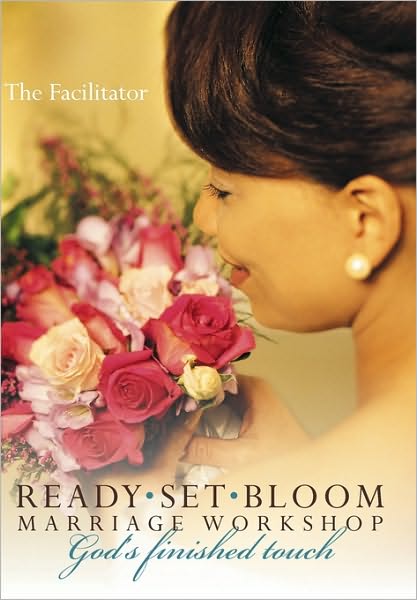 Cover for Facilitator the Facilitator · Ready Set Bloom-marriage Workshop: God's Finished Touch (Hardcover Book) (2010)