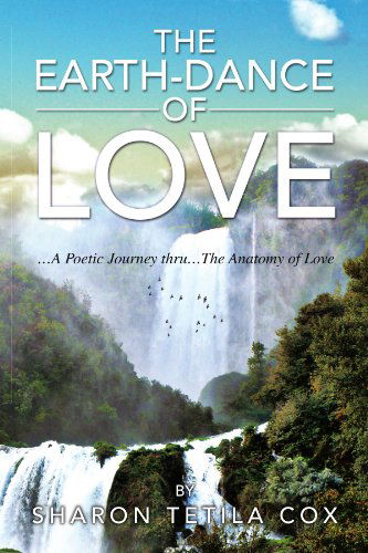 Cover for Sharon Tetila Cox · The Earth-dance of Love: .a Poetic Journey Thru.the Anatomy of Love (Paperback Book) (2010)