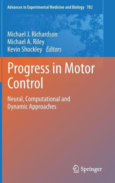 Cover for Michael Riley · Progress in Motor Control: Neural, Computational and Dynamic Approaches - Advances in Experimental Medicine and Biology (Hardcover Book) [2013 edition] (2013)