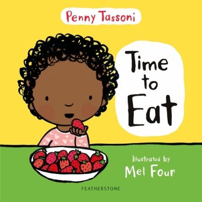 Cover for Penny Tassoni · Time to Eat: Exploring new foods can be fun with this delightful picture book - Time to.... (Hardcover Book) (2019)