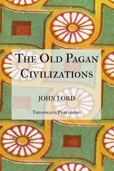Cover for John Lord · The Old Pagan Civilizations (Paperback Book) (2012)