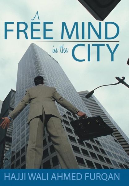 Cover for Hajji Wali Ahmed Furqan · A Free Mind in the City (Hardcover Book) (2013)