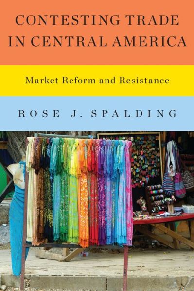 Cover for Rose J. Spalding · Contesting Trade in Central America: Market Reform and Resistance (Taschenbuch) (2014)