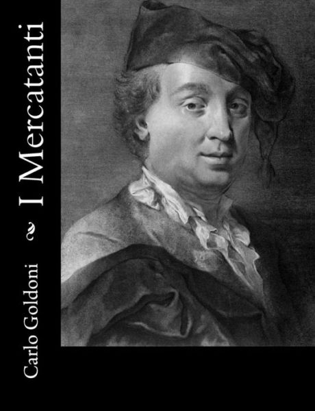 I Mercatanti - Carlo Goldoni - Books - Createspace - 9781480095649 - October 11, 2012