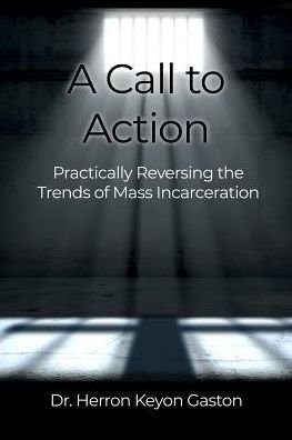 Cover for Herron Gaston · A Call to Action Practically Reversing the Trends of Mass Incarceration (Taschenbuch) (2019)