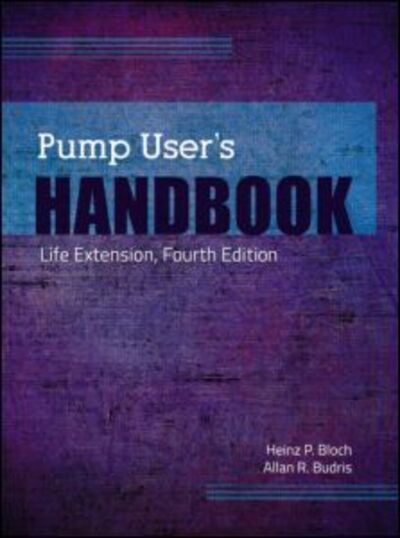 Cover for Heinz P. Bloch · Pump User's Handbook: Life Extension, Fourth Edition (Hardcover Book) (2013)