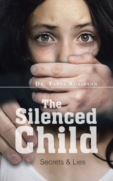 Cover for Dr Tanya Robinson · The Silenced Child: Secrets &amp; Lies (Paperback Book) (2015)