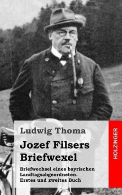 Cover for Ludwig Thoma · Briefwechsel Eines Bayrischen Landtagsabgeordneten / Jozef Filsers Briefwexel. Zweites Buch (Paperback Book) (2013)