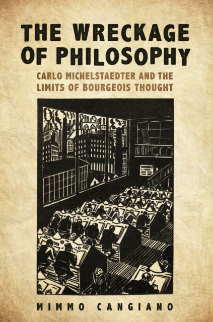 Cover for Mimmo Cangiano · The Wreckage of Philosophy: Carlo Michelstaedter and the Limits of Bourgeois Thought - Toronto Italian Studies (Hardcover Book) (2018)