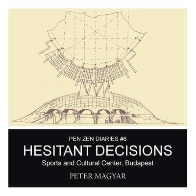 Cover for Peter Magyar · Hesitant Decisions: Sports and Cultural Center, Budapest (Paperback Book) (2015)