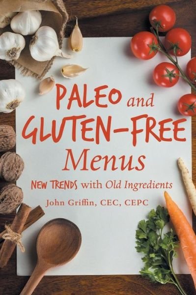 Cover for Griffin, Cec Cepc, John · Paleo and Gluten-free Menus: New Trends with Old Ingredients (Pocketbok) (2015)
