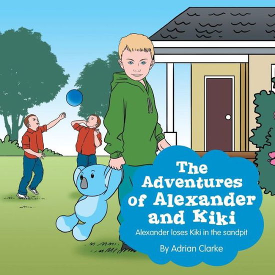 Cover for Adrian Clarke · The Adventures of Alexander and Kiki: Alexander Loses Kiki in the Sandpit (Paperback Book) (2013)