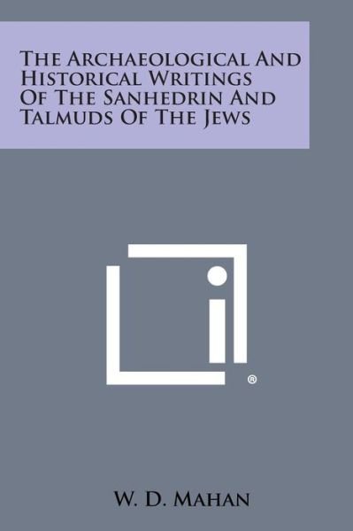 Cover for W D Mahan · The Archaeological and Historical Writings of the Sanhedrin and Talmuds of the Jews (Paperback Book) (2013)