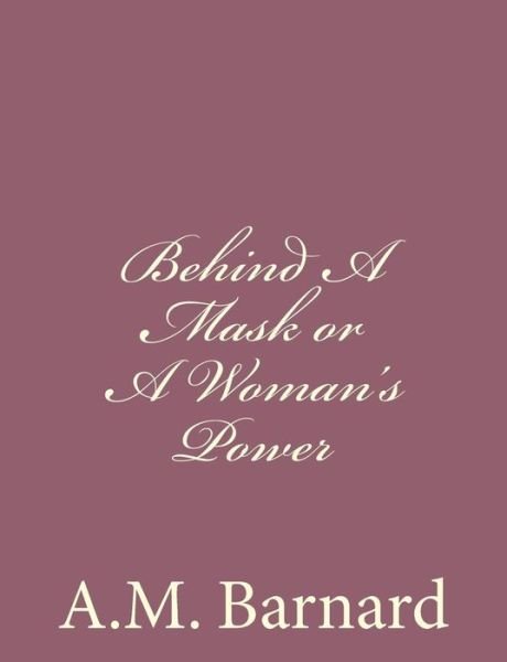 Cover for A M Barnard · Behind a Mask or a Woman's Power (Pocketbok) (2013)