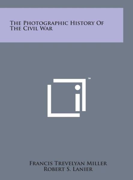 Cover for Francis Trevelyan Miller · The Photographic History of the Civil War (Hardcover Book) (2014)