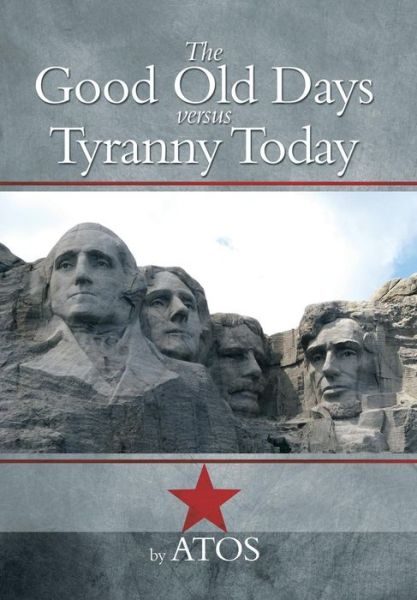 Cover for Atos · The Good Old Days Versus Tyranny Today (Hardcover Book) (2014)