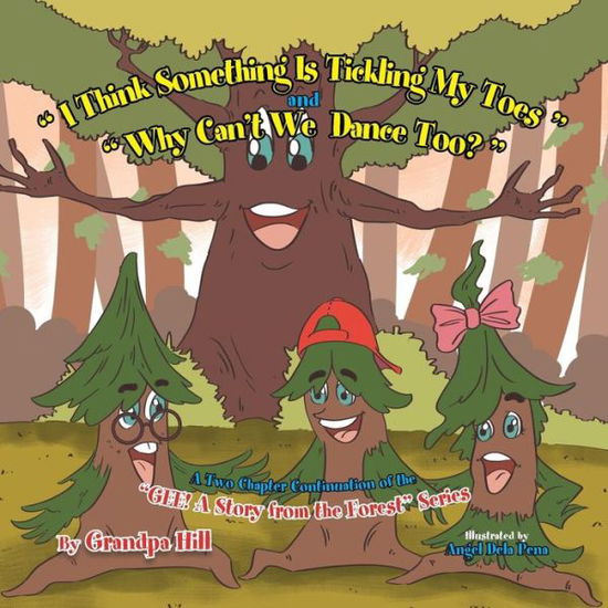 Cover for Grandpa Hill · I Think Something is Tickling My Toes and Why Can't We Dance Too?: a Two Chapter Continuation of the &quot;Gee! a Story from the Forest&quot; Series (Paperback Book) (2014)