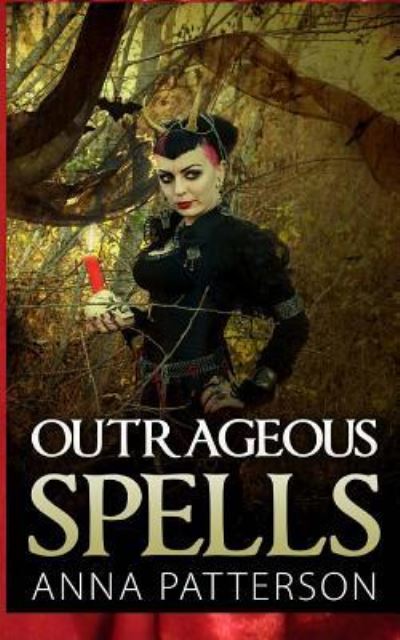 Cover for Anna B Patterson · Outrageous Spells (Paperback Book) (2016)