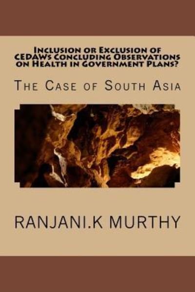 Cover for Ms Ranjani.K Murthy · Inclusion or Exclusion of CEDAWs Concluding Observations on Health in Government Plans? : The Case of South Asia (Paperback Bog) (2014)