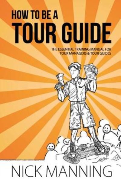 Cover for Nick Manning · How to Be a Tour Guide: the Essential Training Manual for Tour Managers and Tour Guides (Paperback Book) (2014)