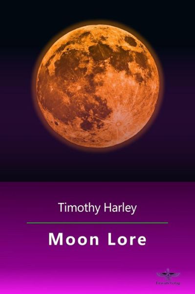 Moon Lore - Timothy Harley - Books - Createspace - 9781501099649 - September 12, 2014